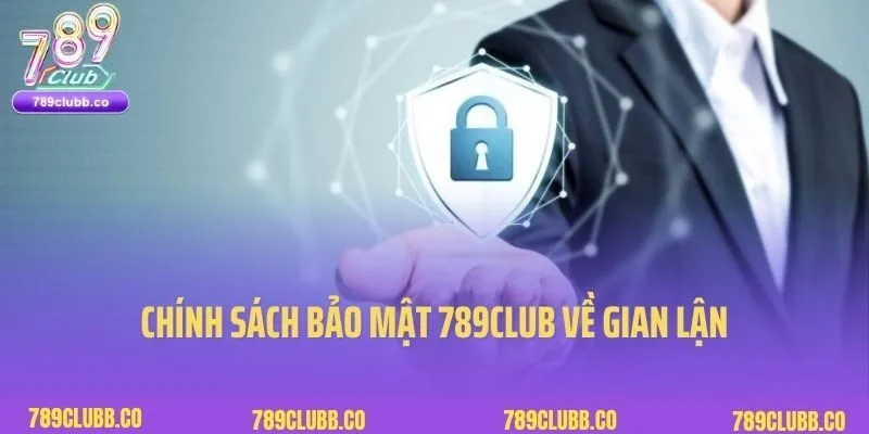 Chính sách bảo mật 789Club về gian lận