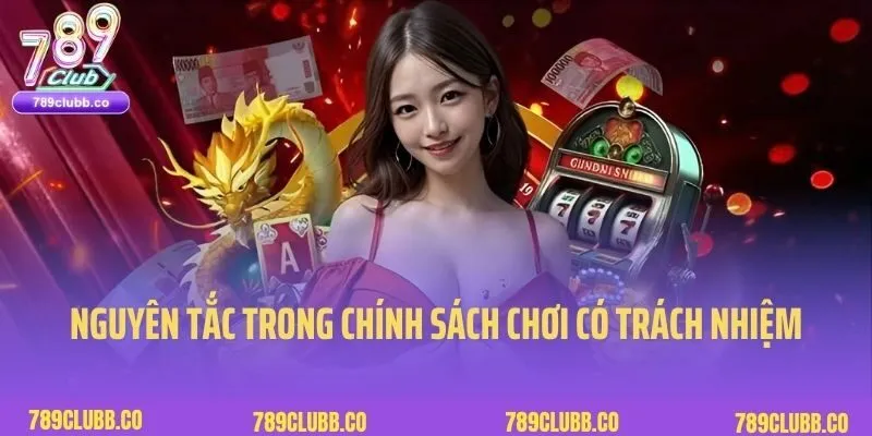 Các nguyên tắc trong chính sách chơi có trách nhiệm 789Club
