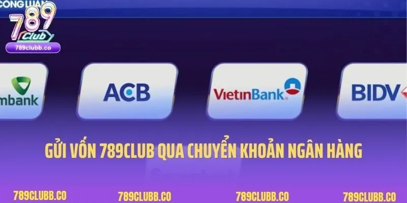 Gửi vốn 789Club qua chuyển khoản ngân hàng