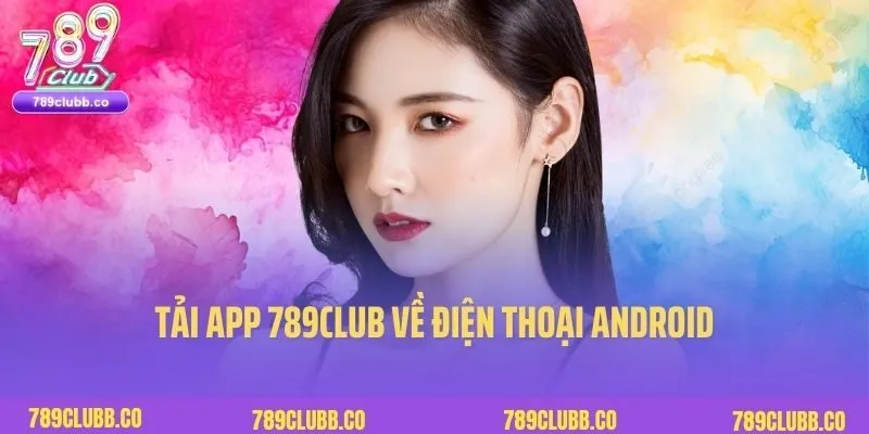 Tải app 789Club về điện thoại Android