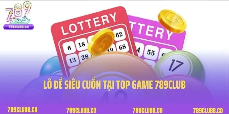 Lô đề siêu cuốn thuộc top game hot 789club