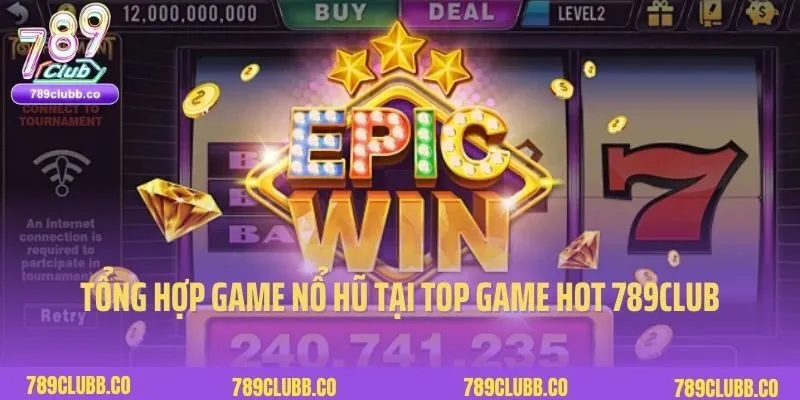 Tổng hợp top game hot 789club tại chuyên mục Nổ hũ